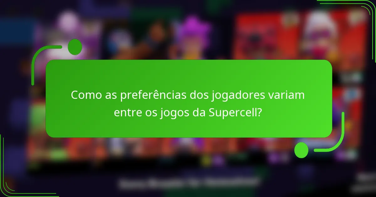 Como as preferências dos jogadores variam entre os jogos da Supercell?