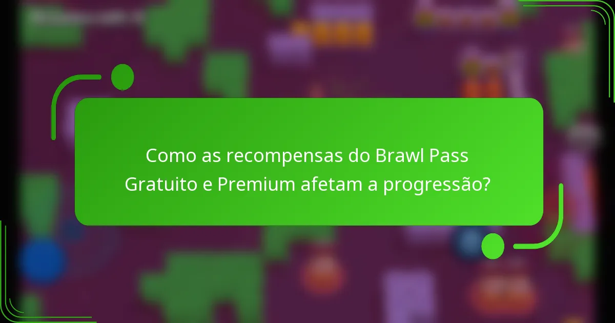 Como as recompensas do Brawl Pass Gratuito e Premium afetam a progressão?