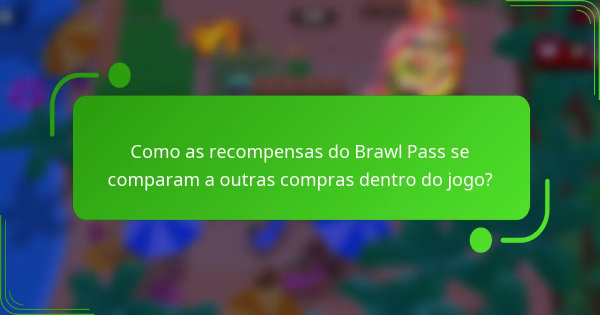 Como as recompensas do Brawl Pass se comparam a outras compras dentro do jogo?