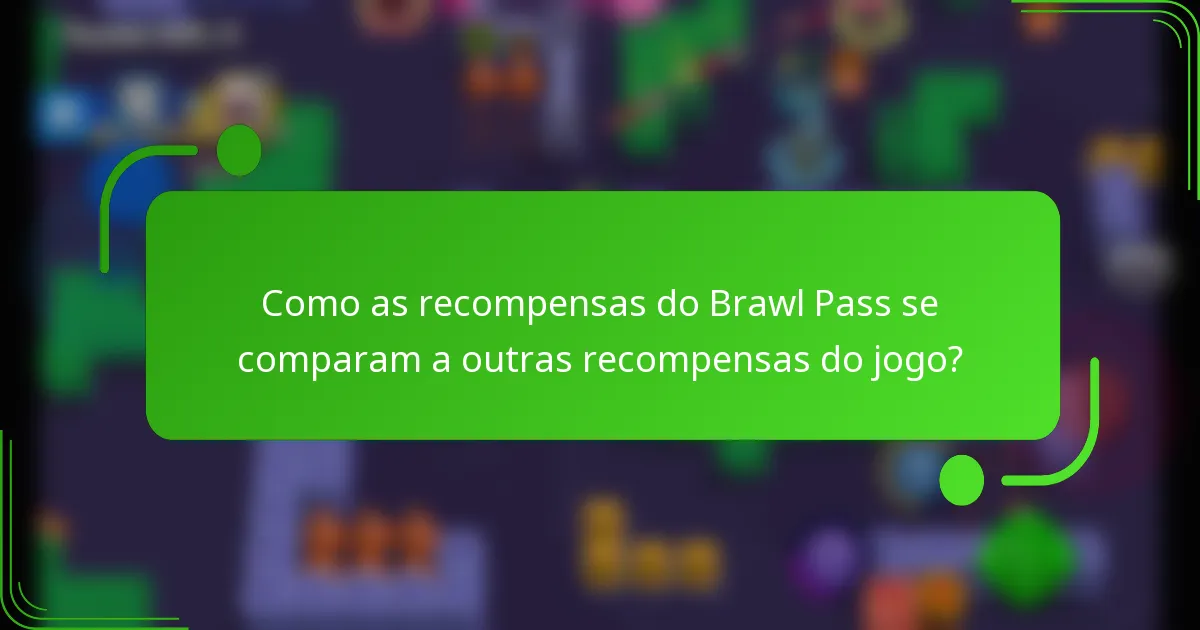 Como as recompensas do Brawl Pass se comparam a outras recompensas do jogo?