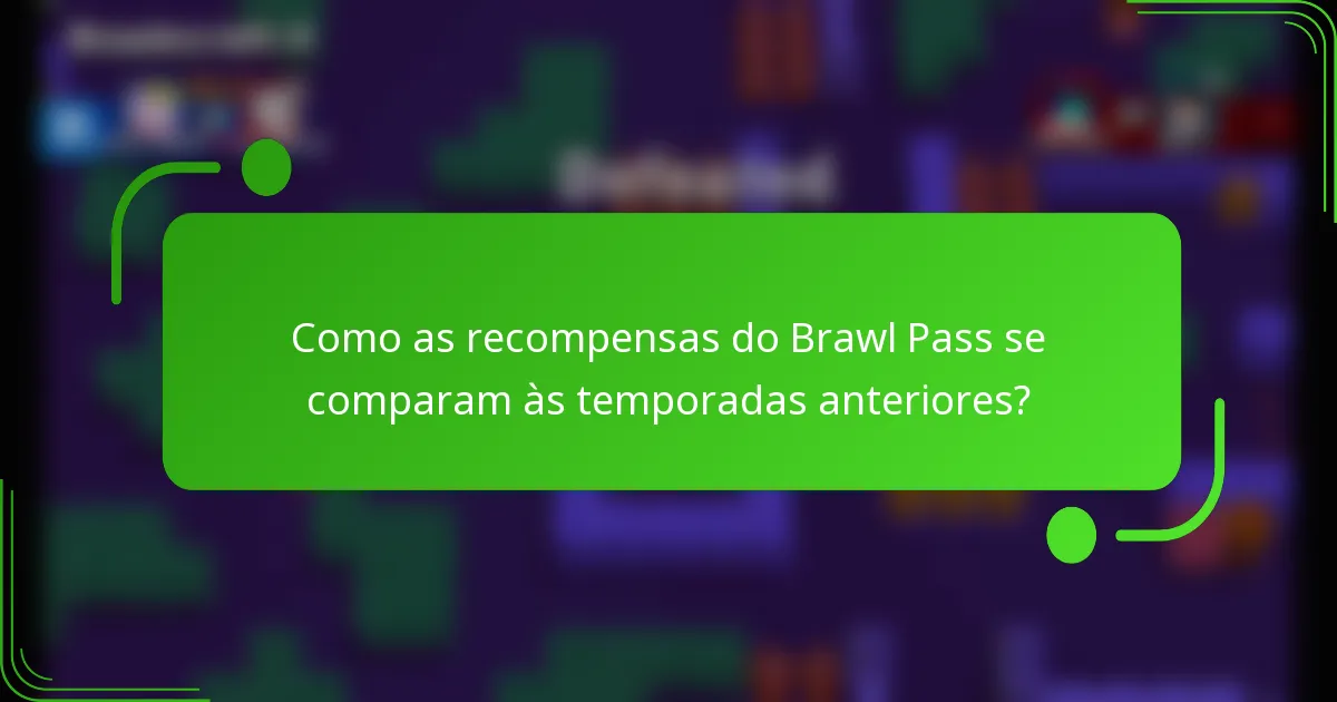 Como as recompensas do Brawl Pass se comparam às temporadas anteriores?