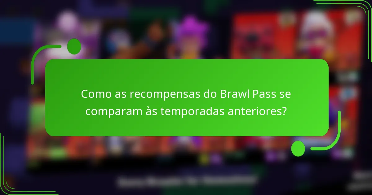 Como as recompensas do Brawl Pass se comparam às temporadas anteriores?