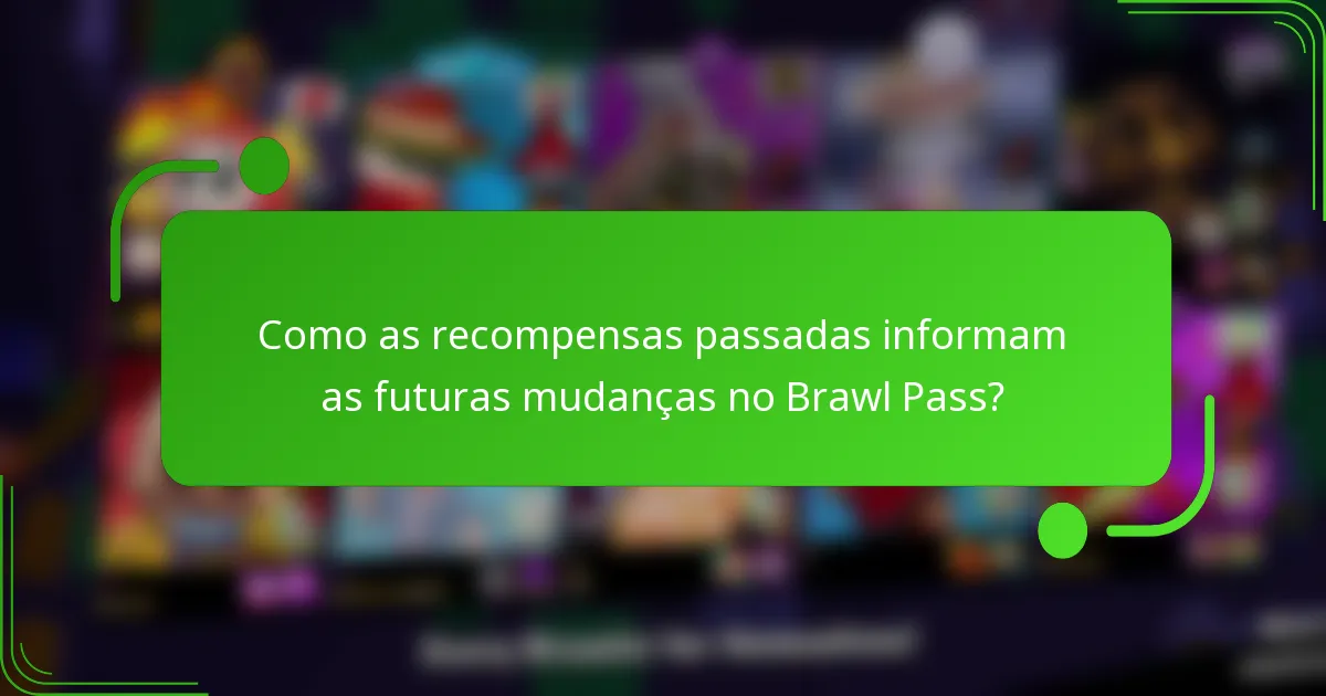 Como as recompensas passadas informam as futuras mudanças no Brawl Pass?