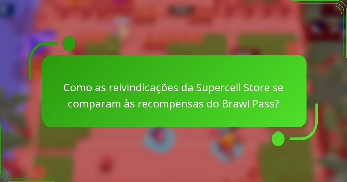 Como as reivindicações da Supercell Store se comparam às recompensas do Brawl Pass?
