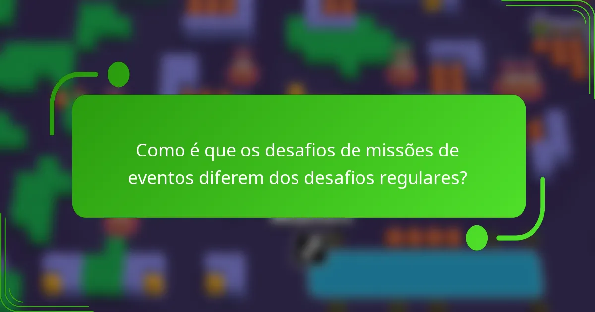 Como é que os desafios de missões de eventos diferem dos desafios regulares?
