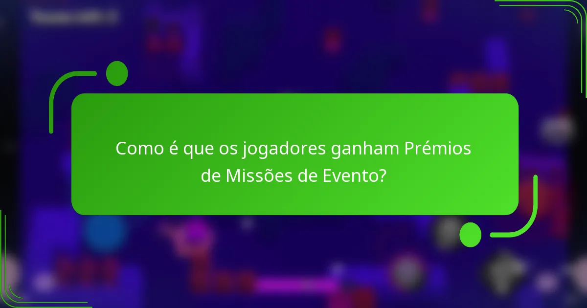 Como é que os jogadores ganham Prémios de Missões de Evento?