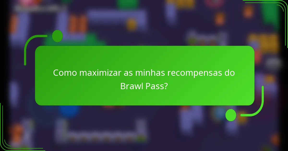 Como maximizar as minhas recompensas do Brawl Pass?