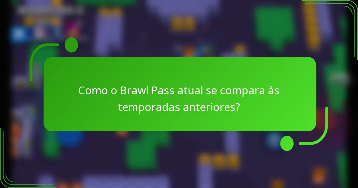 Como o Brawl Pass atual se compara às temporadas anteriores?