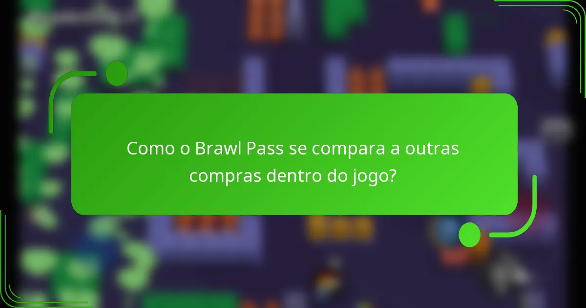 Como o Brawl Pass se compara a outras compras dentro do jogo?