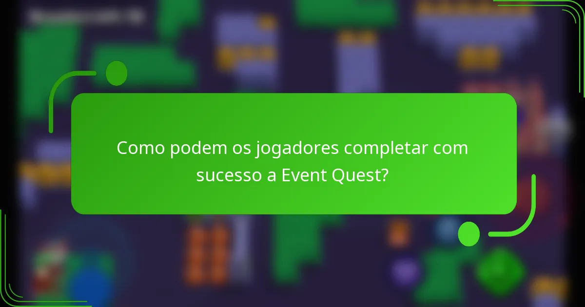 Como podem os jogadores completar com sucesso a Event Quest?