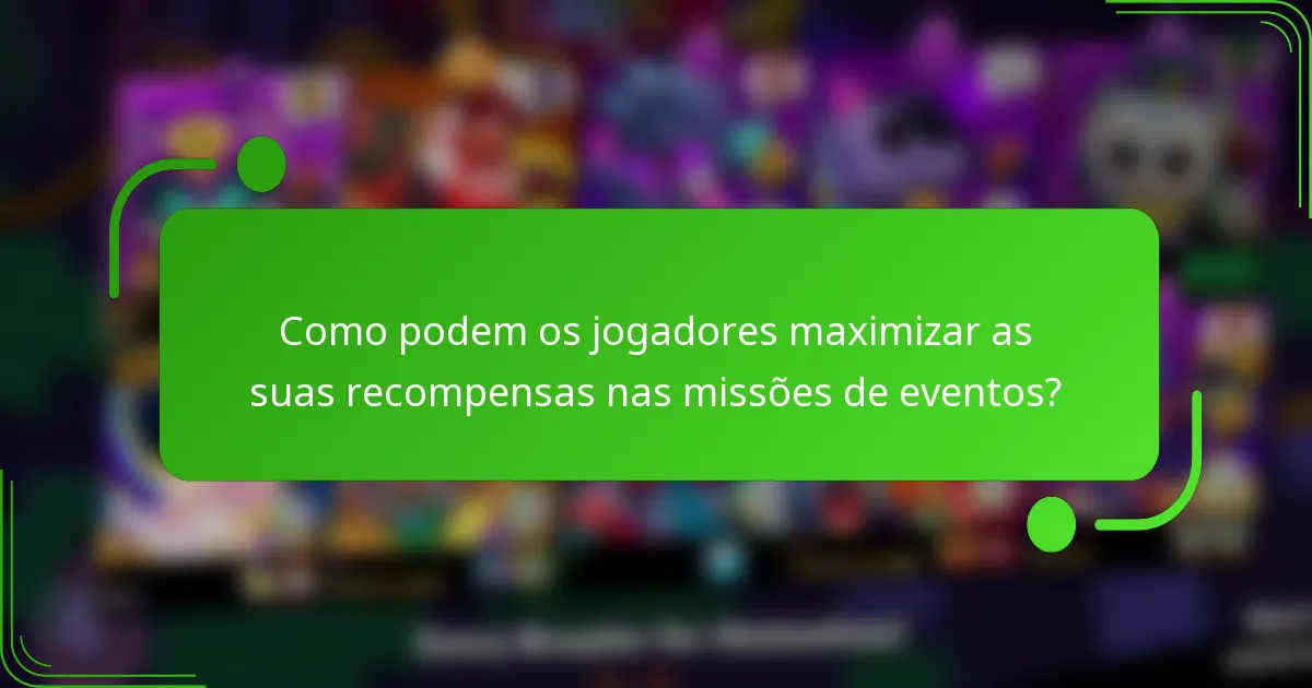 Como podem os jogadores maximizar as suas recompensas nas missões de eventos?