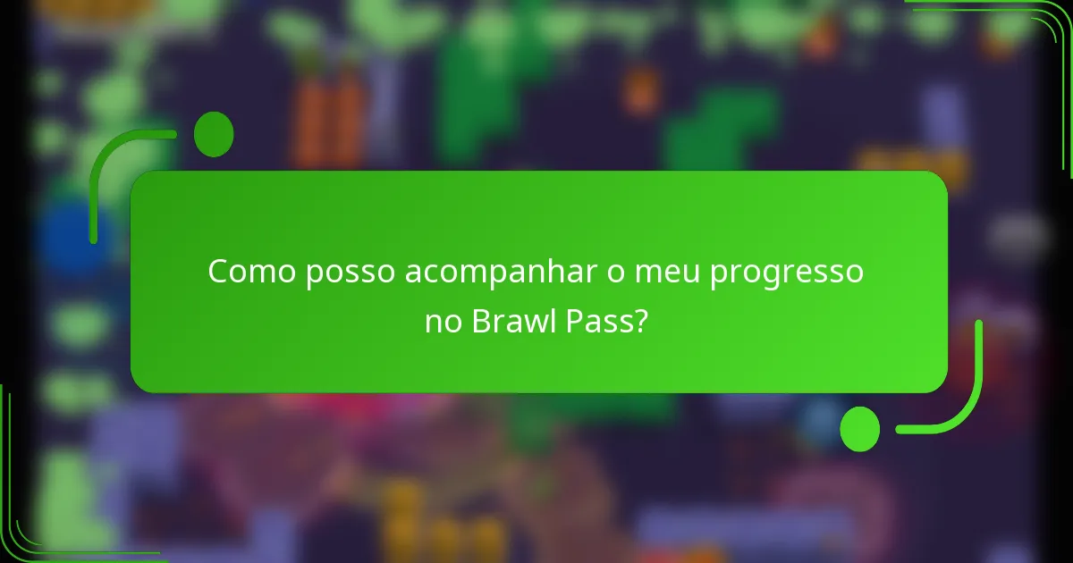 Como posso acompanhar o meu progresso no Brawl Pass?