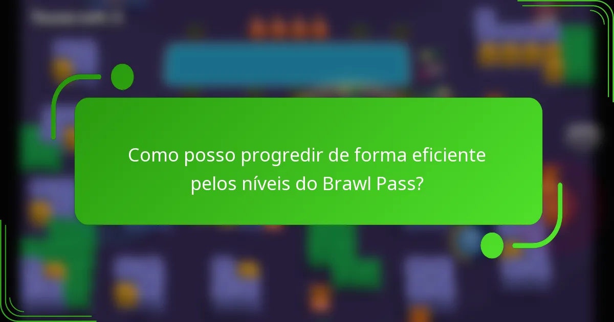 Como posso progredir de forma eficiente pelos níveis do Brawl Pass?