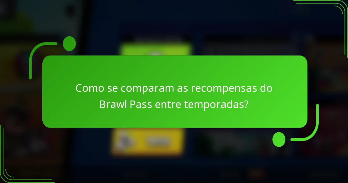Como se comparam as recompensas do Brawl Pass entre temporadas?