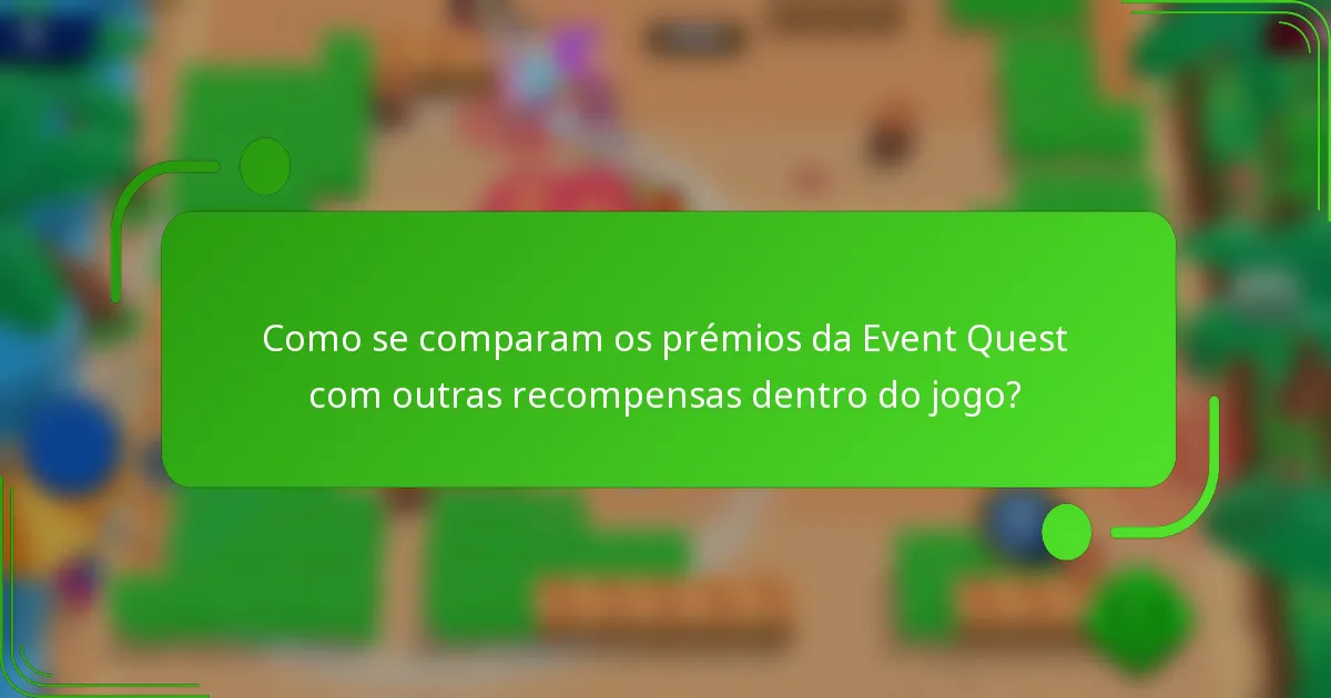 Como se comparam os prémios da Event Quest com outras recompensas dentro do jogo?