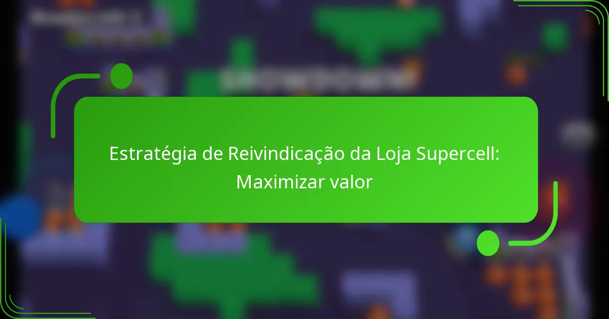 Estratégia de Reivindicação da Loja Supercell: Maximizar valor