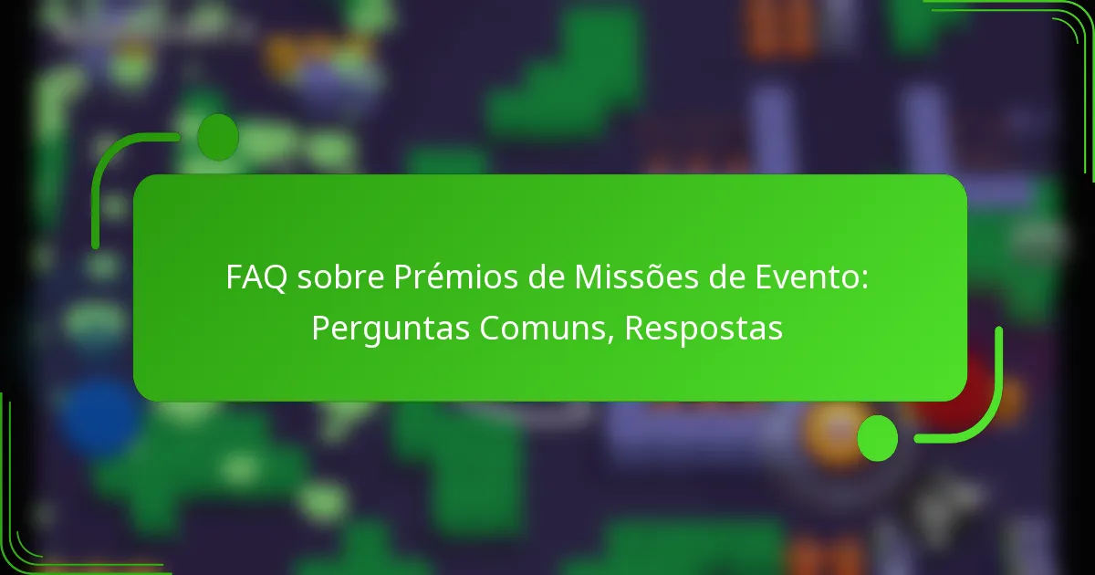 FAQ sobre Prémios de Missões de Evento: Perguntas Comuns, Respostas