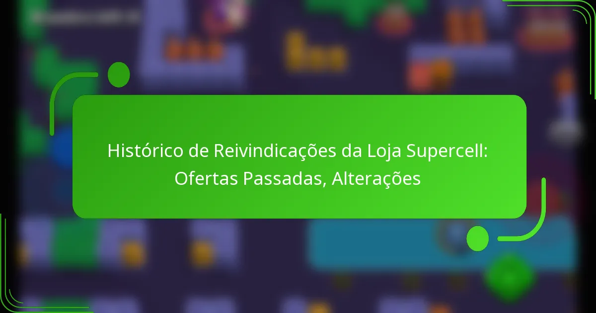 Histórico de Reivindicações da Loja Supercell: Ofertas Passadas, Alterações
