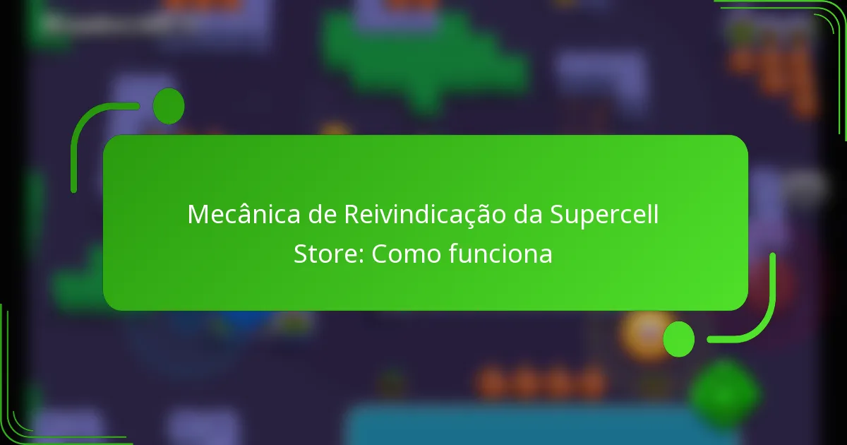 Mecânica de Reivindicação da Supercell Store: Como funciona