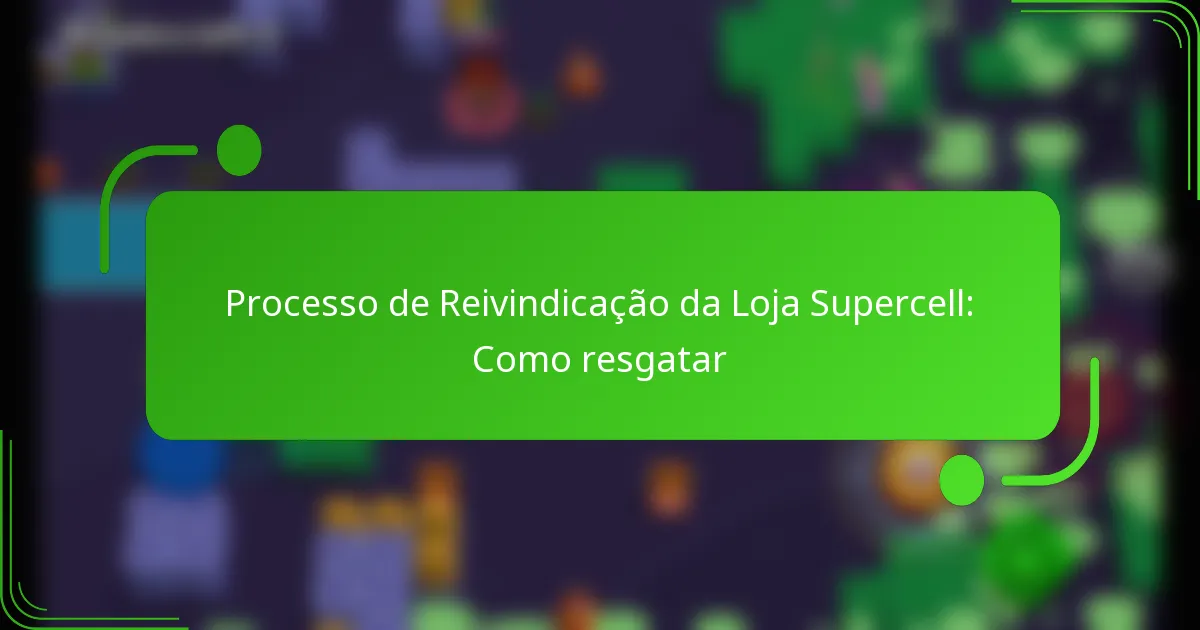 Processo de Reivindicação da Loja Supercell: Como resgatar
