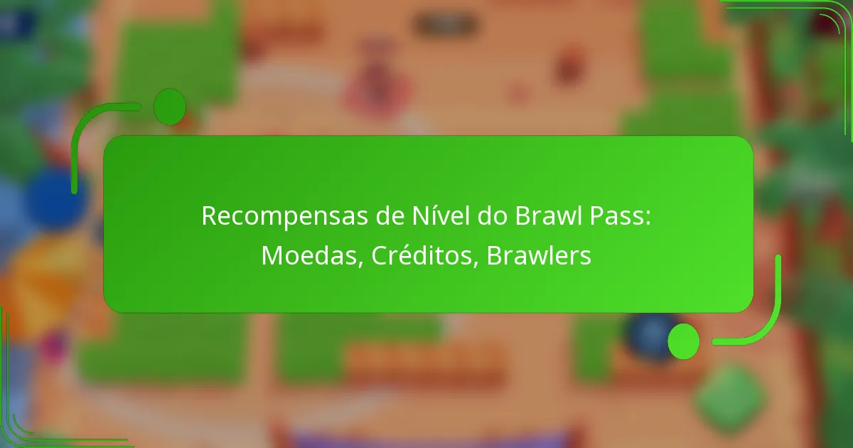 Recompensas de Nível do Brawl Pass: Moedas, Créditos, Brawlers