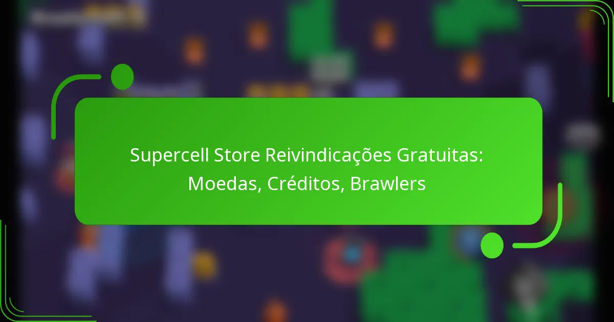 Supercell Store Reivindicações Gratuitas: Moedas, Créditos, Brawlers