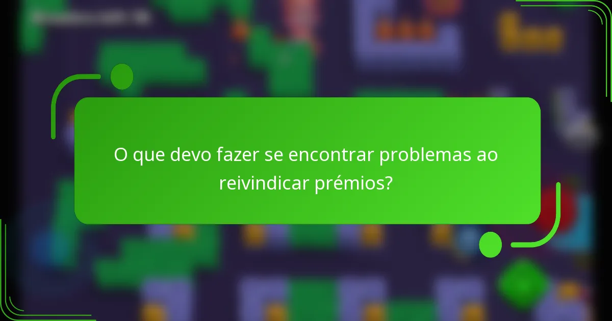 O que devo fazer se encontrar problemas ao reivindicar prémios?