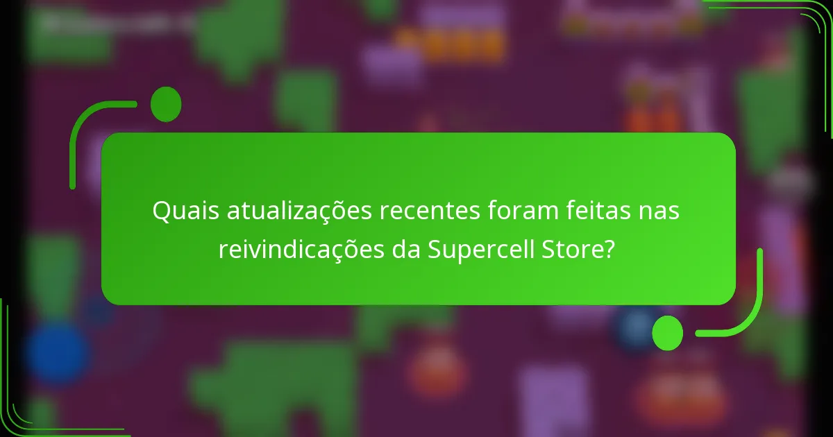 Quais atualizações recentes foram feitas nas reivindicações da Supercell Store?