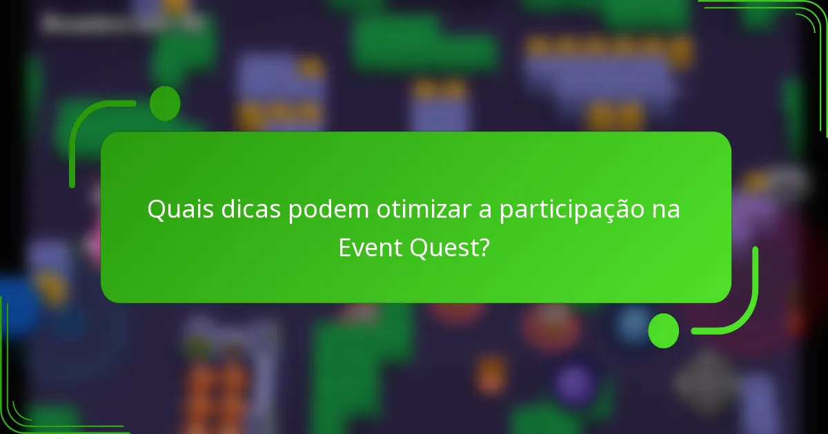 Quais dicas podem otimizar a participação na Event Quest?
