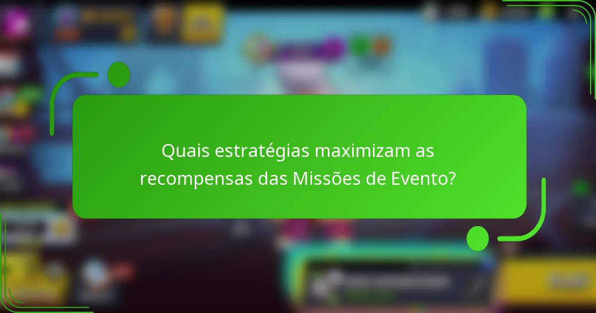 Quais estratégias maximizam as recompensas das Missões de Evento?