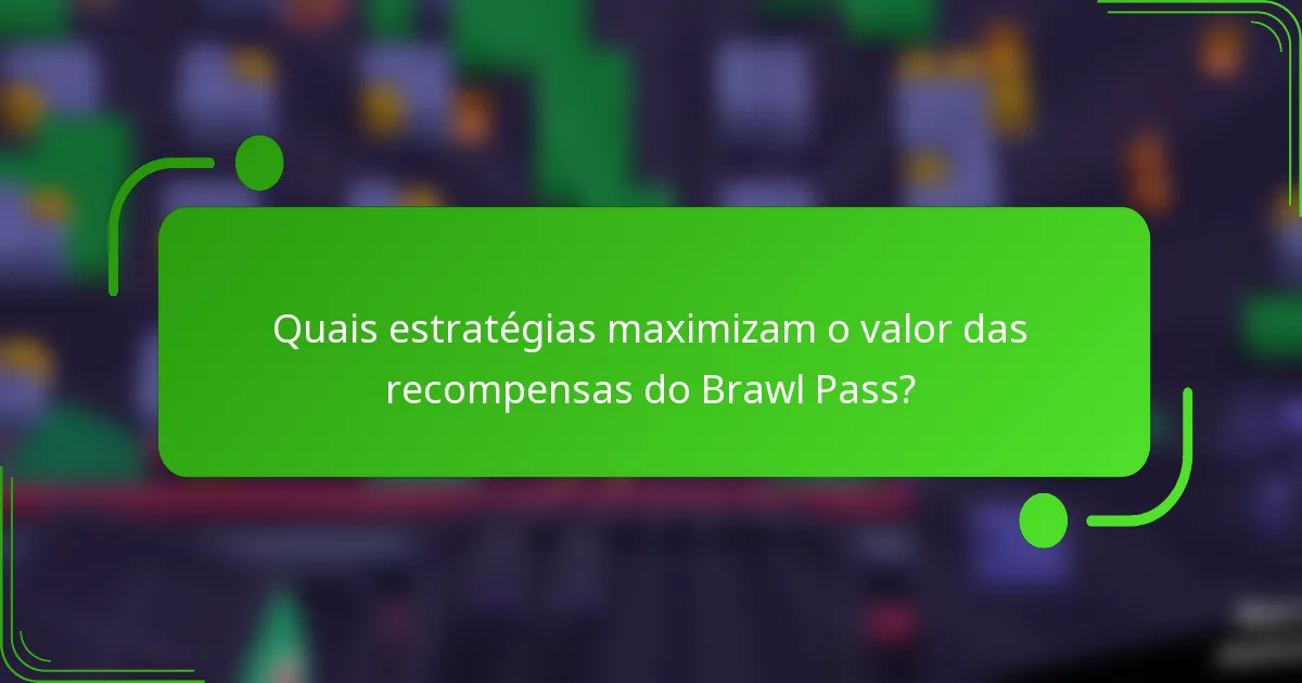 Quais estratégias maximizam o valor das recompensas do Brawl Pass?