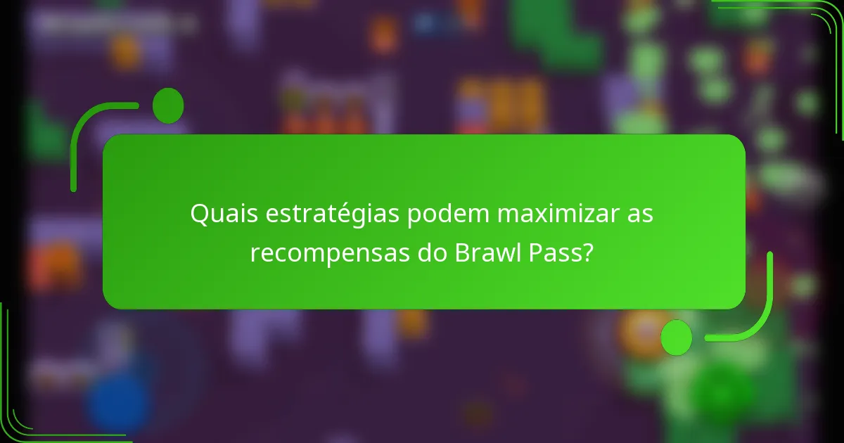 Quais estratégias podem maximizar as recompensas do Brawl Pass?
