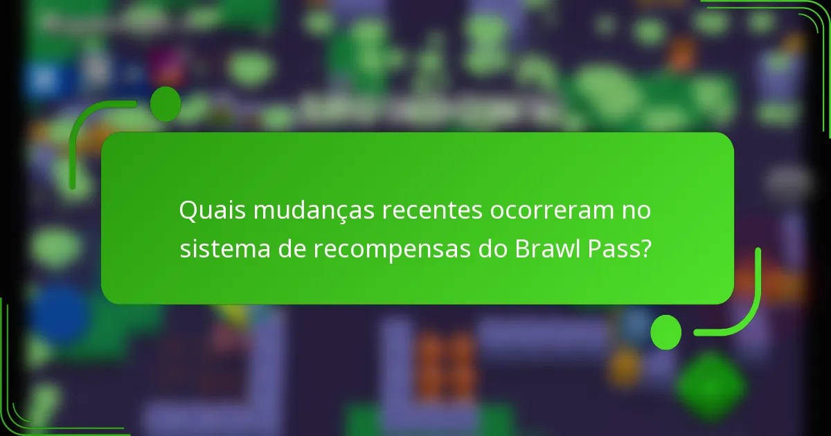 Quais mudanças recentes ocorreram no sistema de recompensas do Brawl Pass?