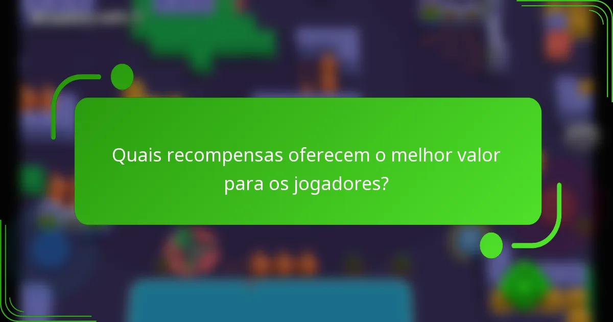 Quais recompensas oferecem o melhor valor para os jogadores?