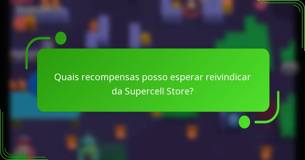 Quais recompensas posso esperar reivindicar da Supercell Store?