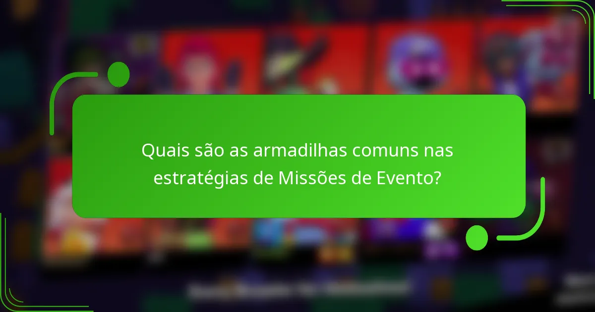 Quais são as armadilhas comuns nas estratégias de Missões de Evento?