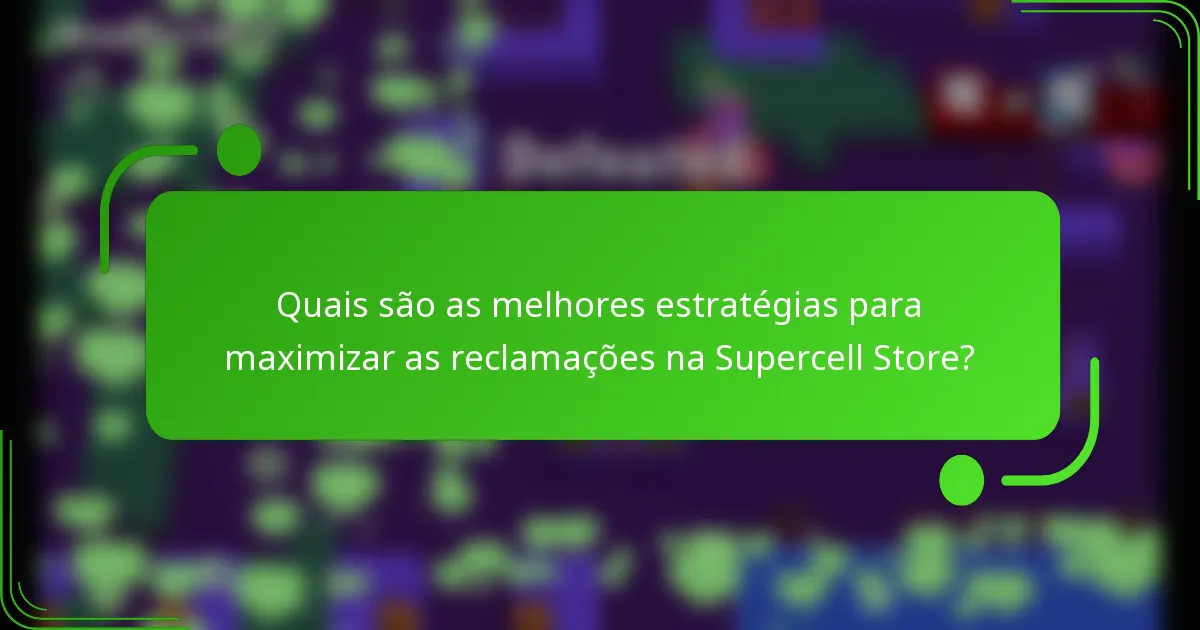 Quais são as melhores estratégias para maximizar as reclamações na Supercell Store?