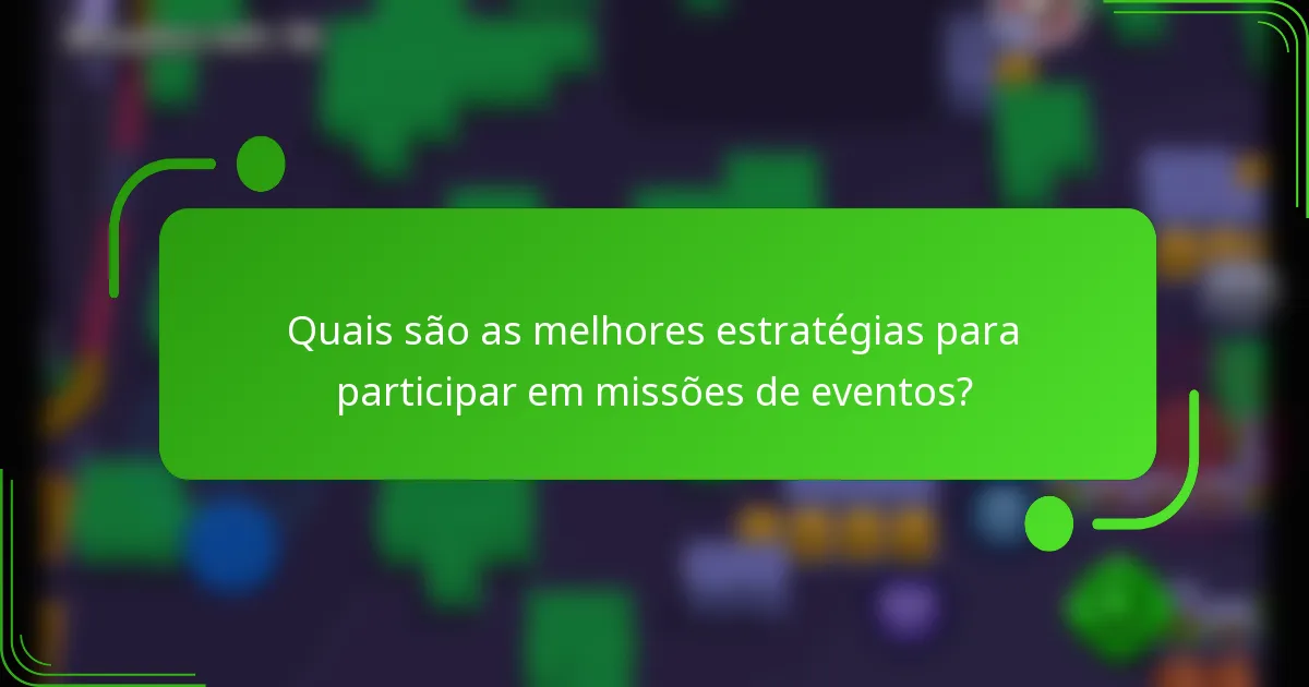Quais são as melhores estratégias para participar em missões de eventos?