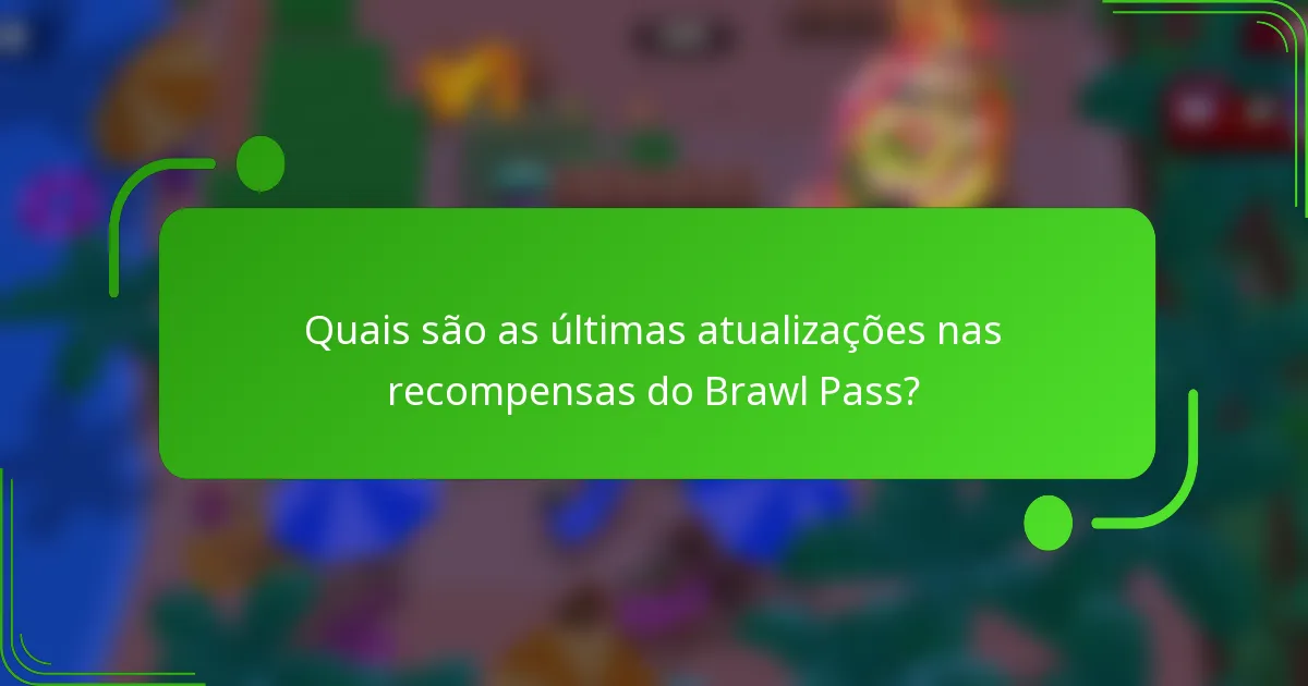Quais são as últimas atualizações nas recompensas do Brawl Pass?