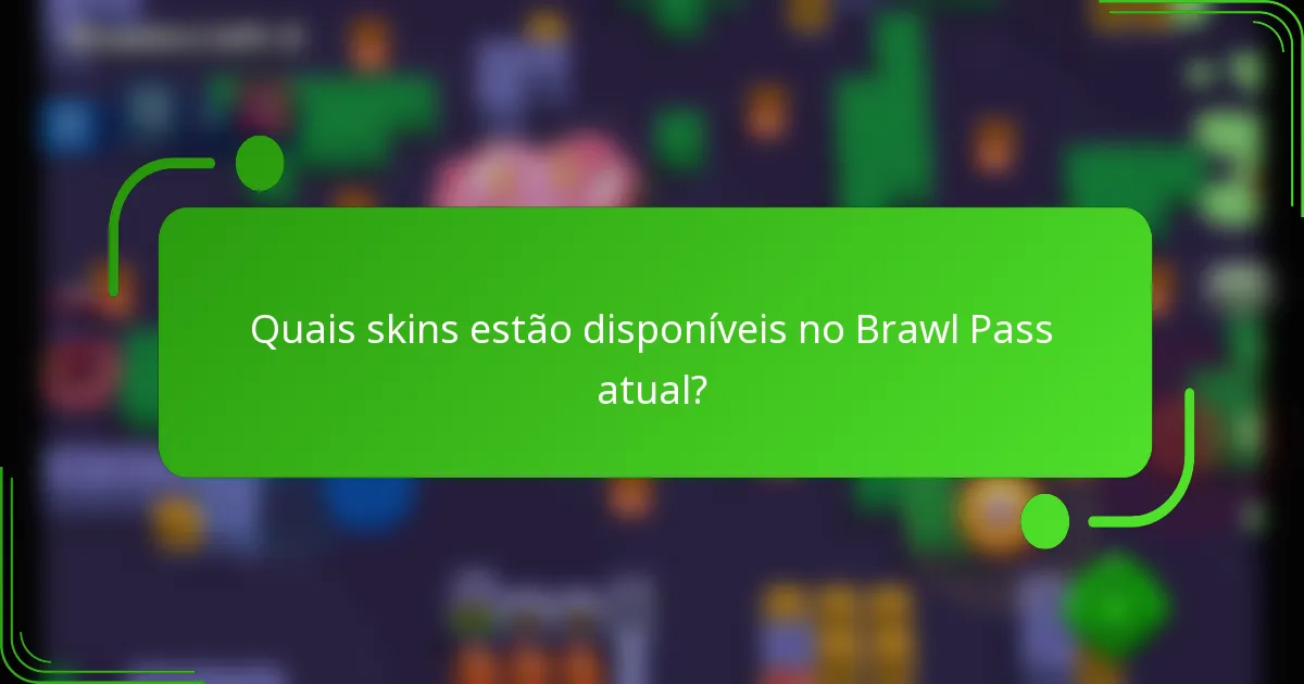 Quais skins estão disponíveis no Brawl Pass atual?