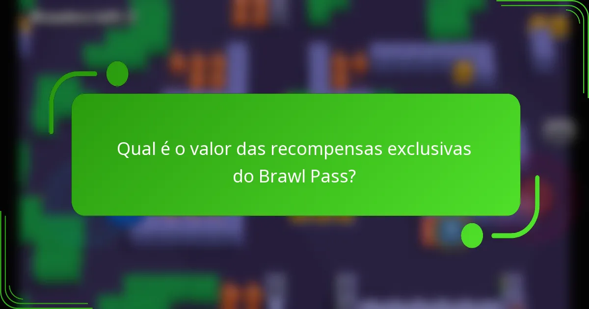 Qual é o valor das recompensas exclusivas do Brawl Pass?