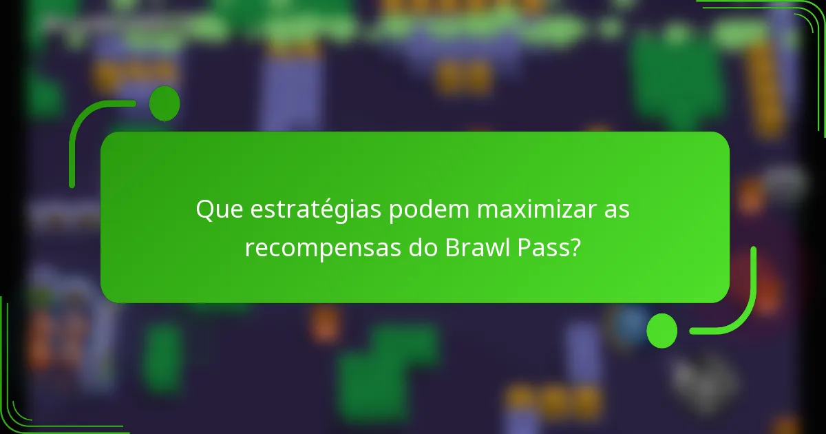 Que estratégias podem maximizar as recompensas do Brawl Pass?
