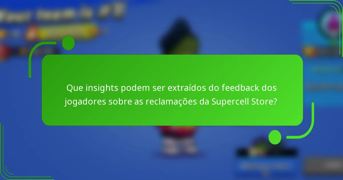 Que insights podem ser extraídos do feedback dos jogadores sobre as reclamações da Supercell Store?