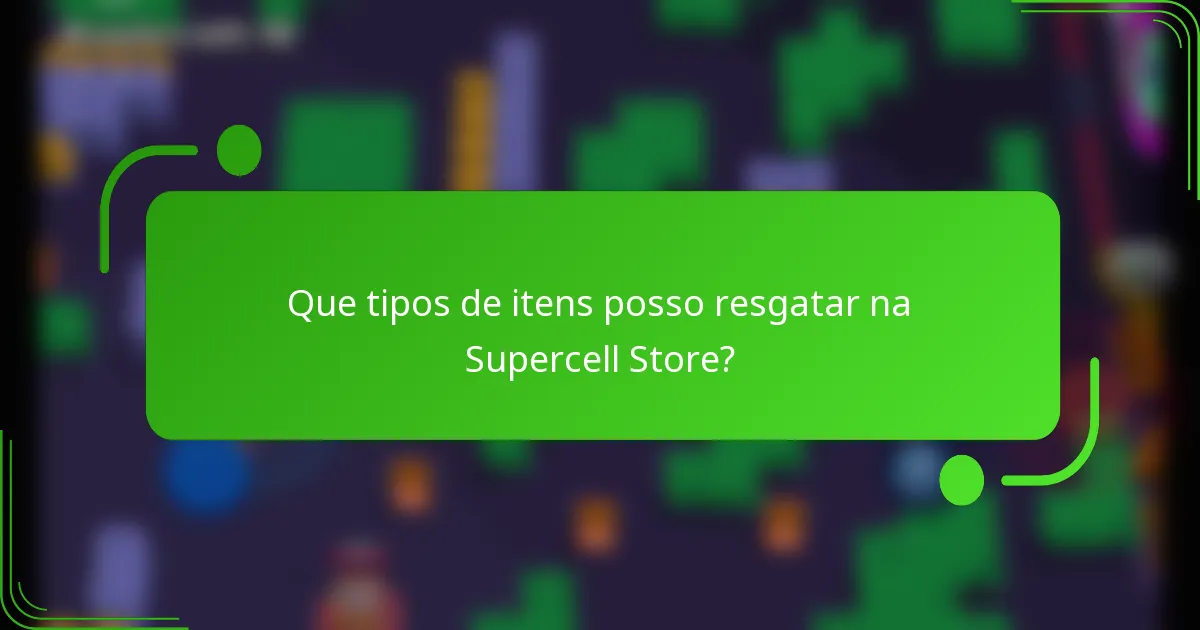 Que tipos de itens posso resgatar na Supercell Store?
